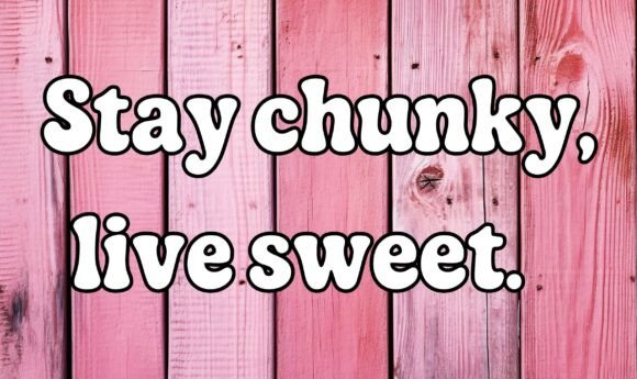 Stay Chunky Live Sweet: Bold Design, Playful Style